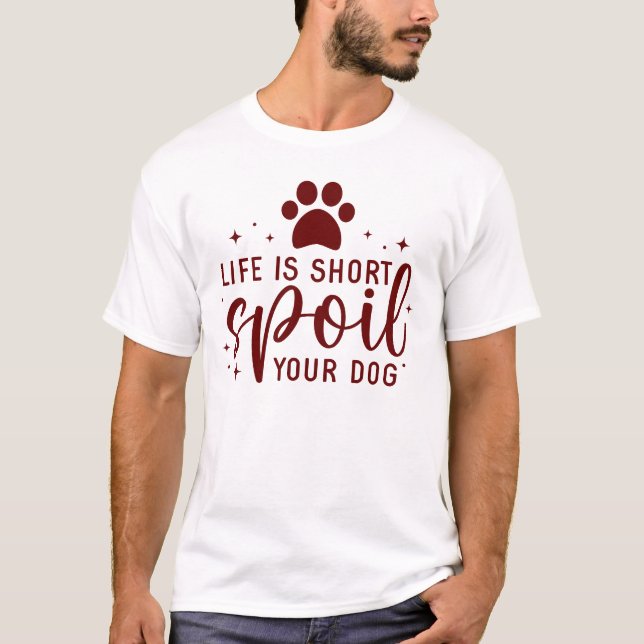 T-shirt La Vie Amusante Est Courte Gaine Votre Chien Citer (Devant)