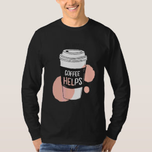 T-shirt La Vie Arrive Café Aide Le Café Matin