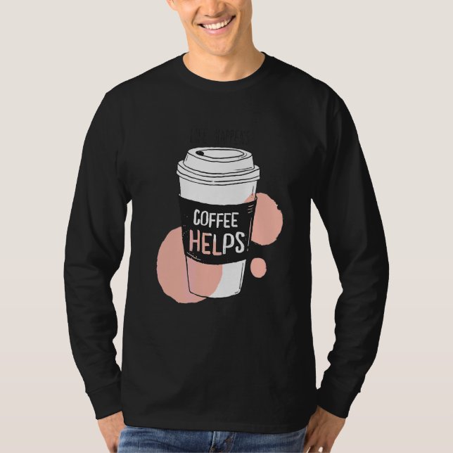T-shirt La Vie Arrive Café Aide Le Café Matin (Devant)