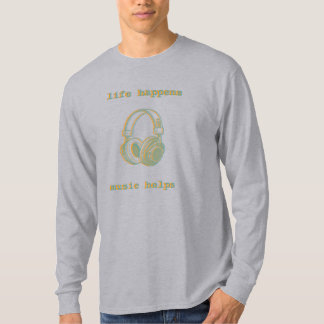 T-shirt La vie arrive, la musique aide | Cadeau drôle pour