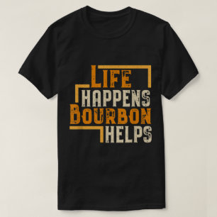 T-shirt La vie arrive, le bourbon aide Citation drôle