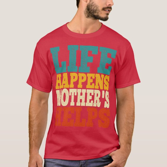 T-shirt la vie arrive, les mères aident (Devant)