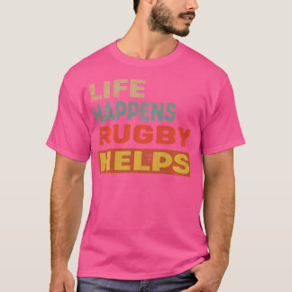 T-shirt La vie arrive Rugby aide Amateur de rugby drôle