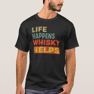 T-shirt La vie arrive Whisky aide Whisky Whisky