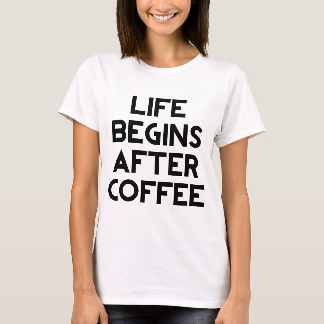 T-shirt La vie commence après le café (Devant)