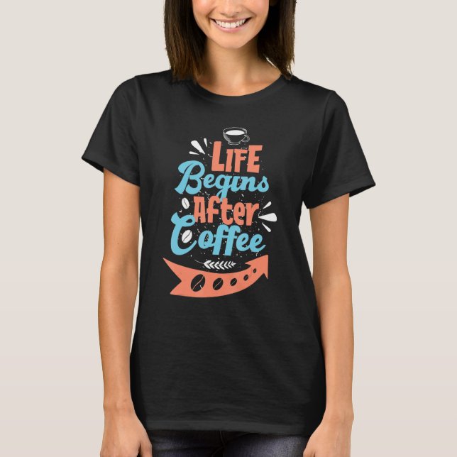 T-shirt La vie commence après le café (Devant)