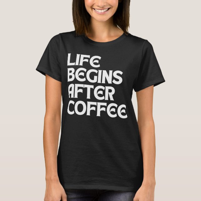 T-SHIRT LA VIE COMMENCE APRÈS LE CAFÉ (Devant)