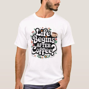 T-shirt La vie commence après le café - Un must pour le ca