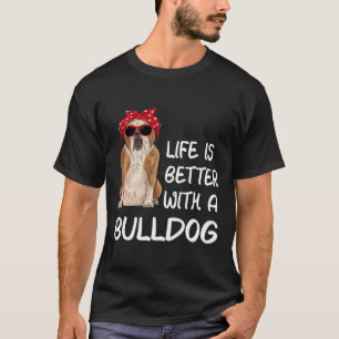 T-shirt La Vie De Bulldog Est Meilleure Avec Bulldog