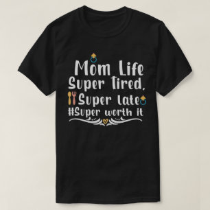 T-shirt La vie de maman super fatiguée, super tardive, sup