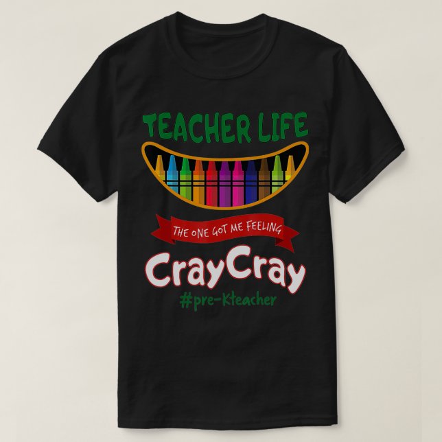 T-shirt La vie d'enseignant m'a fait sentir Cray Cray Prek (Design devant)