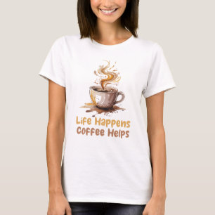 T-shirt La Vie Des Femmes Arrive Le Café Aide