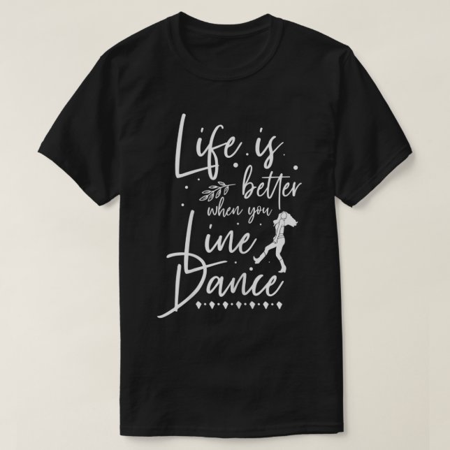 T-shirt La Vie des femmes est meilleure ligne danse danse  (Design devant)