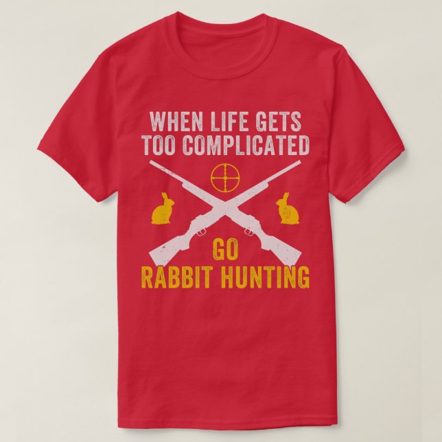 T-shirt La vie devient compliquée Go Rabbit chasse drôle R (Design devant)