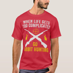 T-shirt La vie devient compliquée Go Rabbit chasse drôle R