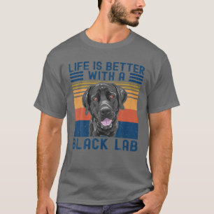 T-shirt La Vie Drôle Est Meilleure Avec Black Lab Labrador