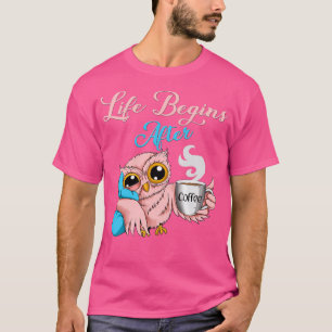 T-shirt La Vie Du Café De Chouette Commence Après Le Group