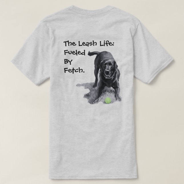 T-shirt La vie en laisse : alimentée par Fetch.  (Design dos)