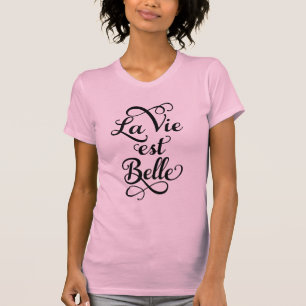 T-shirt la vie est belle, la vie est belle, citation franç