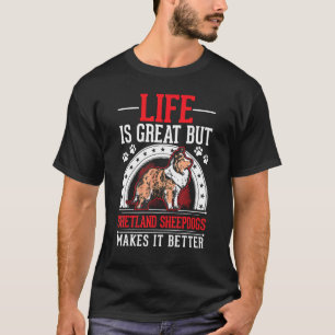 T-shirt La vie est belle mais les Shetland Sheepdogs la re