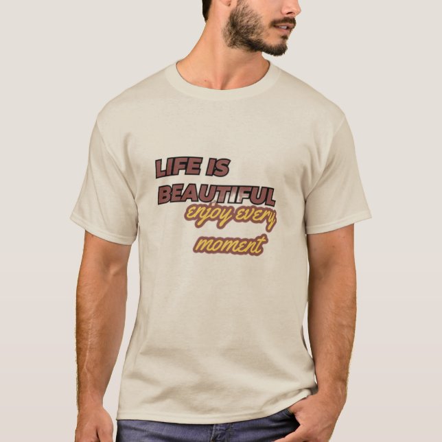 T-shirt "La vie est belle : Profitez de chaque instant !" (Devant)