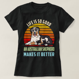 T-shirt La vie est bonne, un berger australien la rend mei
