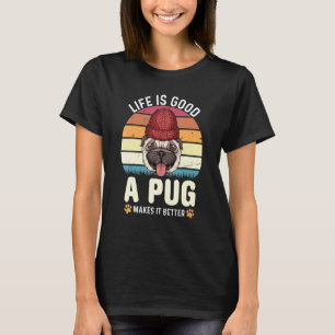 T-shirt La vie est bonne, un pug la rend meilleure Pug