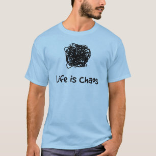 T-shirt La vie est chaos