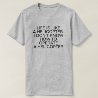 T-SHIRT LA VIE EST COMME UN HÉLICOPTÈRE