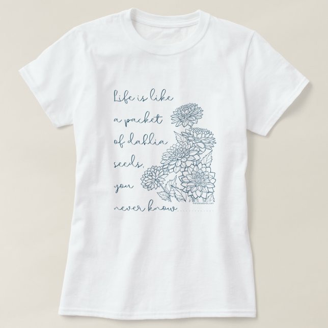 T-shirt La vie est comme un paquet de graines de dahlia... (Design devant)