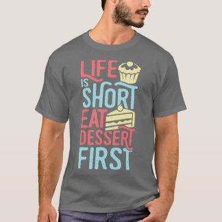 T-shirt La Vie Est Court Manger Dessert Premier Cuisson Lo