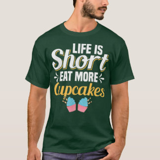 T-shirt La Vie Est Court Manger Plus Cupcakes Cupcake Baki