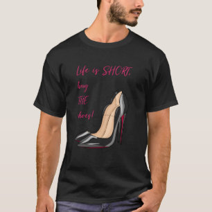 T-shirt La Vie Est Courte Acheter Les Chaussures !