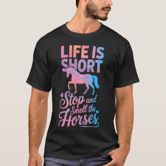 T-shirt La vie est courte, arrêtez-vous et sentez les chev
