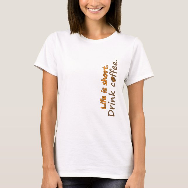 T-shirt La vie est courte. Buvez du café. Drôle Slogans de (Devant)