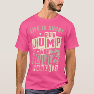 T-shirt La vie est courte, courez, sautez, roulez avec élé