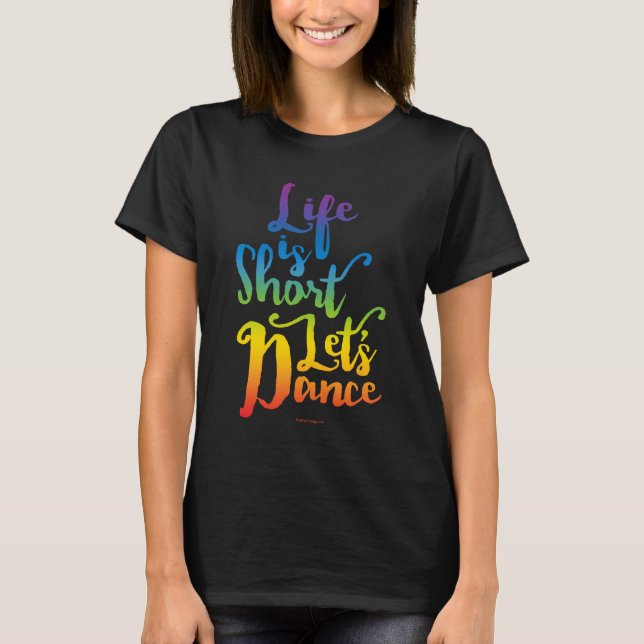 T-shirt La vie est courte Danse (Devant)