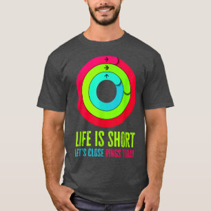 T-shirt La vie est courte Fermons les anneaux d'activité a