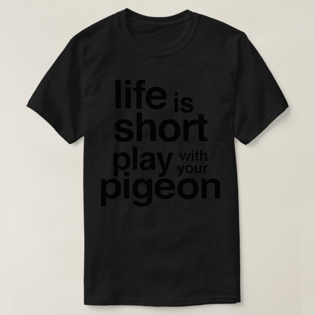 T-shirt LA VIE EST COURTE JOUER AVEC VOTRE PIGEON Funny re (Design devant)