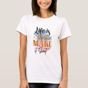 T-shirt La vie est courte, la rendre douce La motivation d