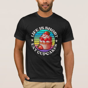 T-shirt La vie est courte, mangez des cupcakes
