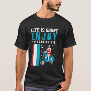 T-SHIRT LA VIE EST COURTE PROFITER DE LA MARCHE SCOOTER