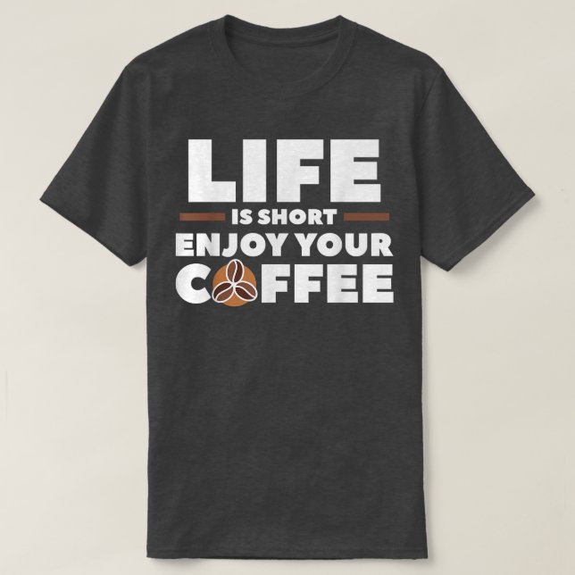 T-shirt La Vie Est Courte Profitez De Votre Café Lover Caf (Design devant)
