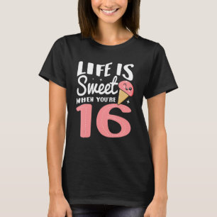 T-shirt La vie est douce quand vous avez 16 ans Joyeux ann