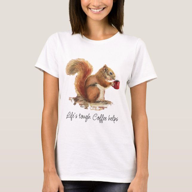 T-shirt La vie est dure, le café aide l'écureuil stressé (Devant)