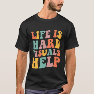 T-shirt La vie est dure, les aides visuelles aident l'éduc