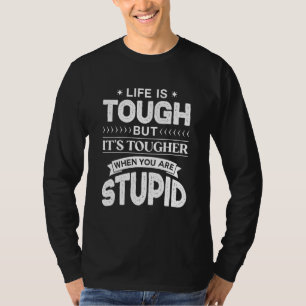 T-shirt La vie est dure mais elle est encore plus dure qua