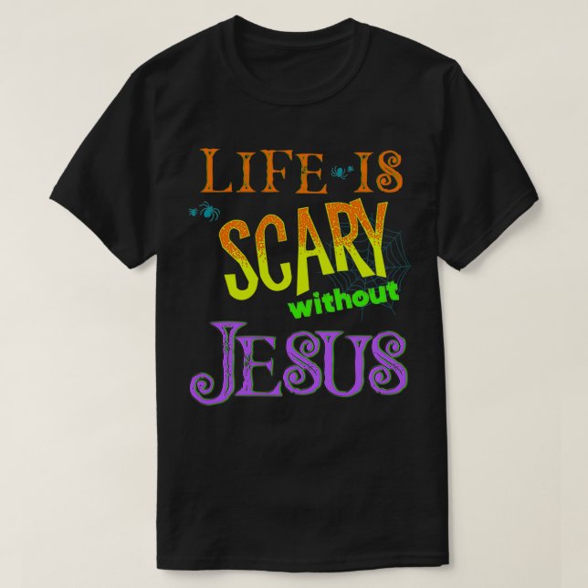 T-shirt La vie est effrayante sans Jésus Christian Hallowe (Design devant)