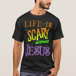 T-shirt La vie est effrayante sans Jésus Christian Hallowe
