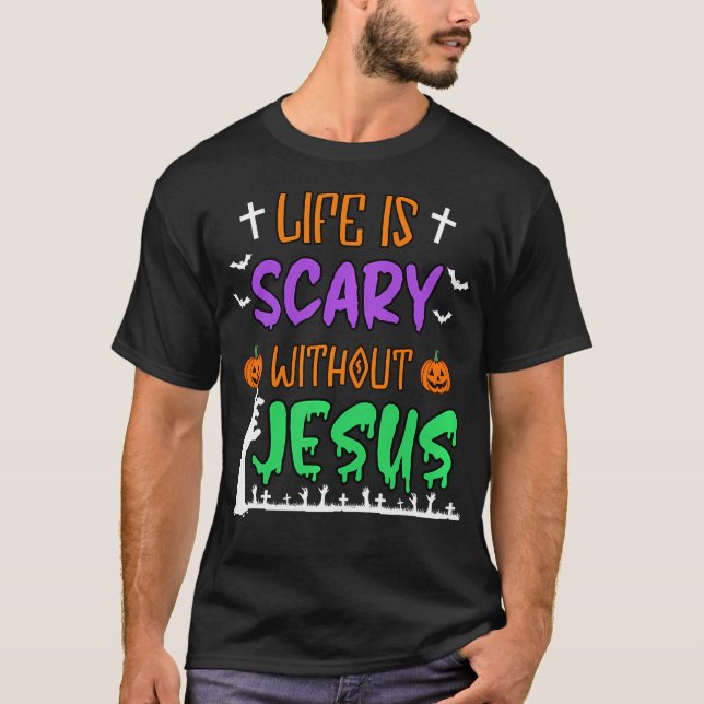 T-shirt La Vie Est Effrayante Sans Jésus Christian Hallowe (Devant)